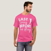 Laatste schommel voor de ring bruiloft feest golf t-shirt (Voorkant volledig)