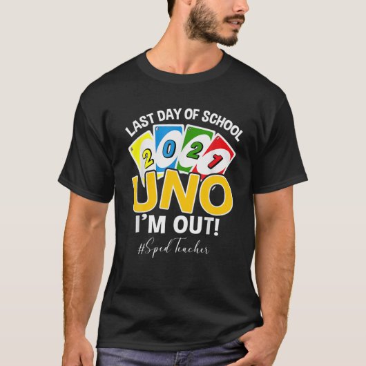 Laatste schooldag 2021 Uno I'm Out Sped Teacher T-shirt (Voorkant)