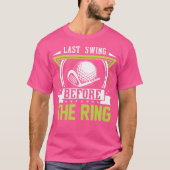 Laatste Swing Voor De Ring Golf T-shirt (Voorkant)
