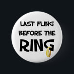 Laatste vlucht voor de Ring Ronde Button 5,7 Cm<br><div class="desc">Leuke vrijgezellenfeest t-shirts & knoppen voor de bruid's gisteravond uit!</div>