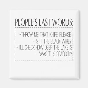 Laatste woorden van mensen: Gooi me dat leven, als Magneet