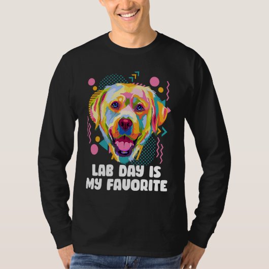 Lab Day Is My Favorite Labrador Retriever Dog Bre T-shirt (Voorkant)