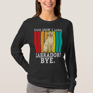 Lab Retriever Je houdt niet van Labrador Bye Labra T-shirt