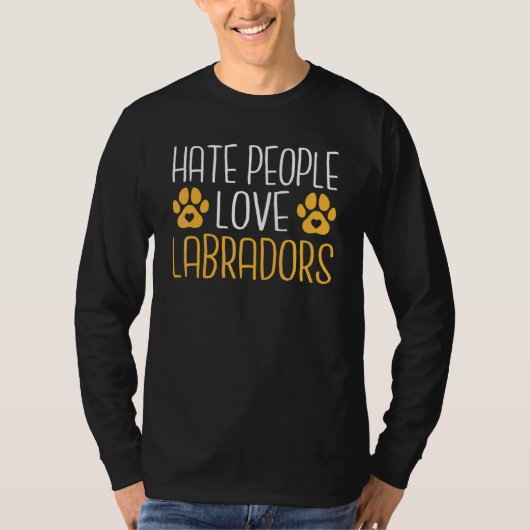 Lab Retriever Statement Hate People Love Labradors T-shirt (Voorkant)