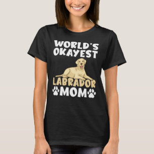 Lab Retriever Worlds Okayest Labrador mama T-shirt