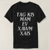 Label Kis Mam Ev Xawm Xais (oefening) Funny Hmong  T-shirt (Design voorkant)
