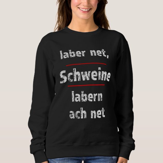 Laber Net Schweine Labern Ach Net Fresse Halten Trui (Voorkant)