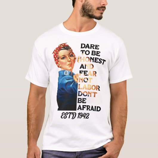 Labour Day Dare to be Honest Rosie Riveter  T-shirt (Voorkant)