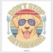 Labrador dog Don't stop retrieving Funny Sticker (Vel)