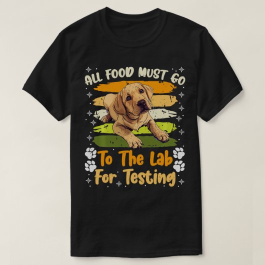 Labrador Honden AL HET VOEDSEL MOET NAAR LAB TESTE T-shirt (Design voorkant)
