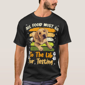 Labrador Honden AL HET VOEDSEL MOET NAAR LAB TESTE T-shirt