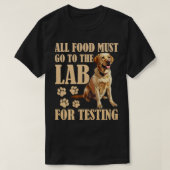 Labrador Honden AL HET VOEDSEL MOET NAAR LAB TESTE T-shirt (Design voorkant)