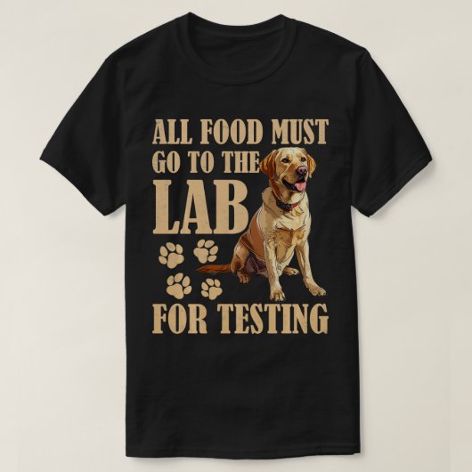 Labrador Honden AL HET VOEDSEL MOET NAAR LAB TESTE T-shirt (Design voorkant)