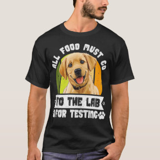 Labrador Honden AL HET VOEDSEL MOET NAAR LAB TESTE T-shirt
