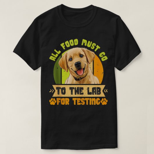 Labrador Honden AL HET VOEDSEL MOET NAAR LAB TESTE T-shirt (Design voorkant)