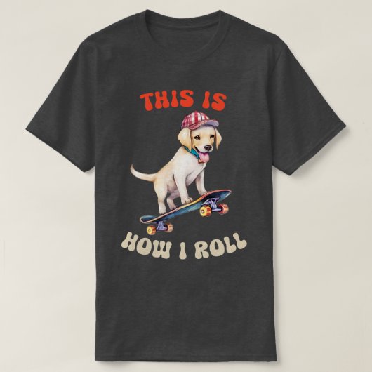 Labrador Retriever Dit is hoe ik rol T-shirt (Design voorkant)