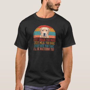 Labrador Retriever elke snack die je maakt T-shirt