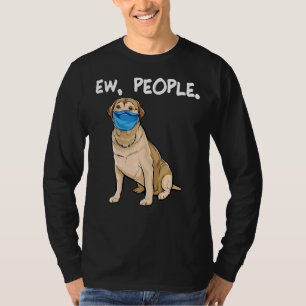 Labrador Retriever Ew People Dog T-shirt