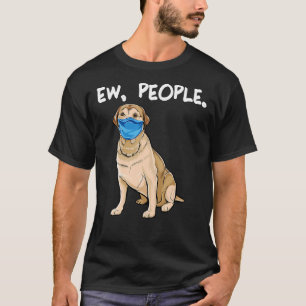 Labrador Retriever Ew People Dog T-shirt