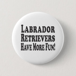 Labrador Retrievers hebben meer plezier! Ronde Button 5,7 Cm