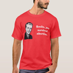 Lach, je hebt abortus overleefd. t-shirt