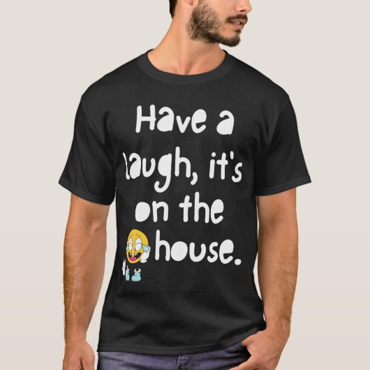 Lach maar, het is een T-shirt van huis (Voorkant)