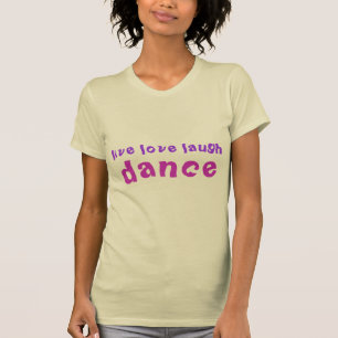 Lach om liefde t-shirt vrouwen DANCE