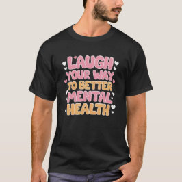 Lach op je weg naar een betere geestelijke gezondh t-shirt