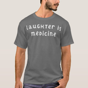 Lachen is medicijn 1 t-shirt