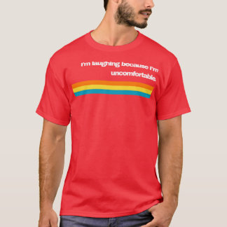 Lachen omdat ik me ongemakkelijk voel t-shirt