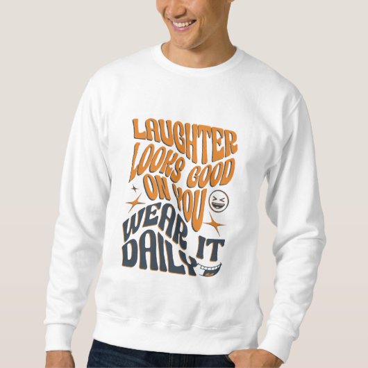 Lachen ziet er goed uit - Draag het dagelijks T-sh Trui (Voorkant)