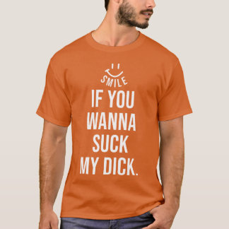 Lachende glimlach als je mijn lul wilt zuigen cade t-shirt