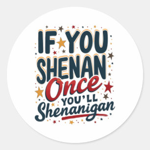Lachwekkend Als Je Eens Shenan Doet, Dan Shenaniga Ronde Sticker