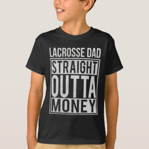 Lacrosse Dad Straight Out Geld Ik Grappig Lax Gift T-shirt