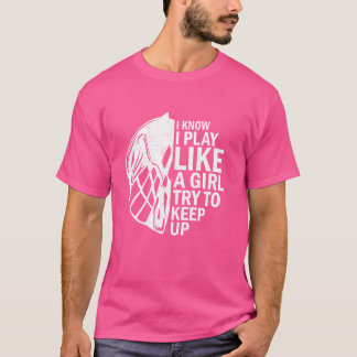 Lacrosse Ik weet dat ik als een meisje speel. Prob T-shirt