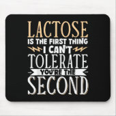 Lactose Is The First Thing I Cant Tolerate Youre T Muismat (Voorkant)