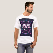 Laden... Een ogenblik geduld - Modern Tech Humor T T-shirt (Voorkant volledig)