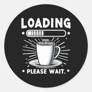 Laden Even Geduld voor Koffie grappige koffieliefh Ronde Sticker