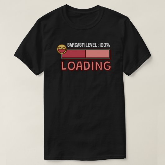 Laden… Sarcasme Niveau: 100% T-Shirt (Design voorkant)