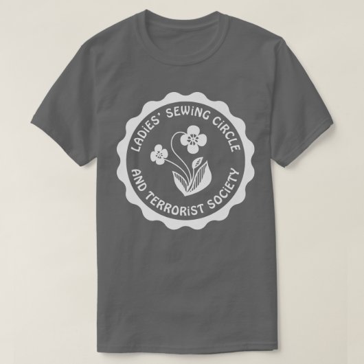 Ladies Sewing Circle and Terrorist Society Tee T-shirt (Design voorkant)