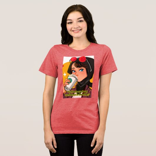 lady coffee quote Tri-Blend shirt (Voorkant volledig)