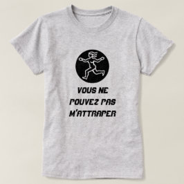 Lady Run met sms Vous ne pouvez pas m'attraper T-shirt