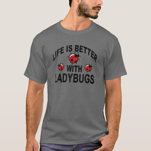Ladybug Insects Life Is Better With Ladybugs T-shirt (Voorkant)