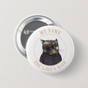 LADY'S MAID CAT Naam Tag Badge Pin Button II