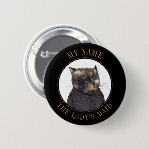 LADY'S MAID CAT Naam Tag Badge Pin Button III