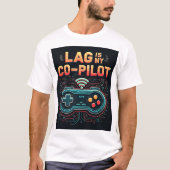 Lag Is My Co-Pilot Buffering Gamer Unisex T-Shirt (Voorkant)
