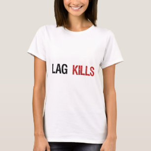 Lag Kills Gamers T-shirt
