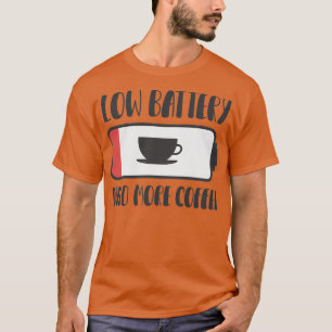 Lage batterij heeft meer koffie nodig 3 t-shirt