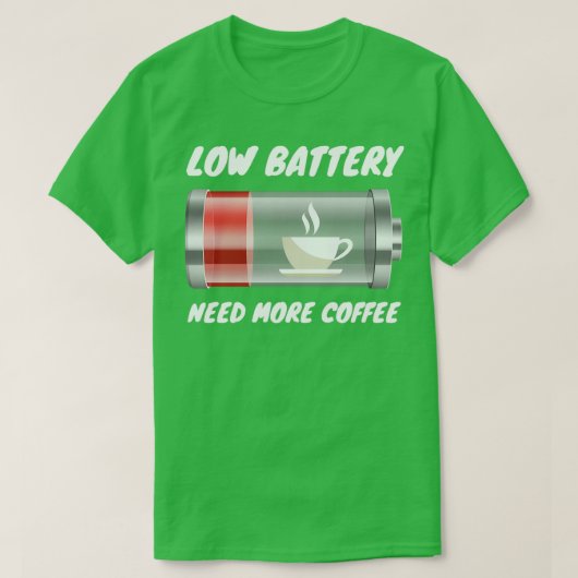 Lage batterij heeft meer koffie nodig t-shirt (Design voorkant)