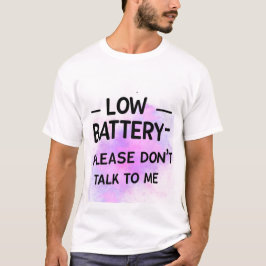 Lage batterij praat alsjeblieft niet met me - grap t-shirt